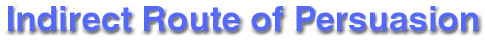 Indirect Title.jpg (13433 bytes)  Indirect route of persuasion.